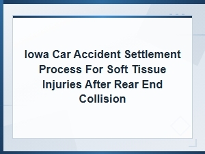 Iowa Car Accident Settlement Guide for Soft Tissue Injuries After a Rear-End Collision