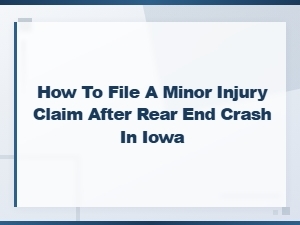 How to File a Minor Injury Claim After a Rear-End Crash in Iowa