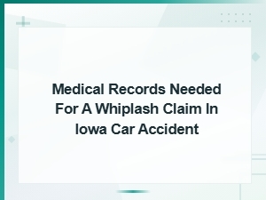 Iowa Whiplash Claim: Medical Records You'll Need
