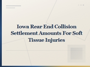Iowa Rear End Collision Settlement Amounts for Soft Tissue Injuries