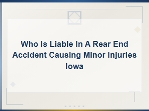 Who Is Liable for a Rear-End Accident in Iowa?